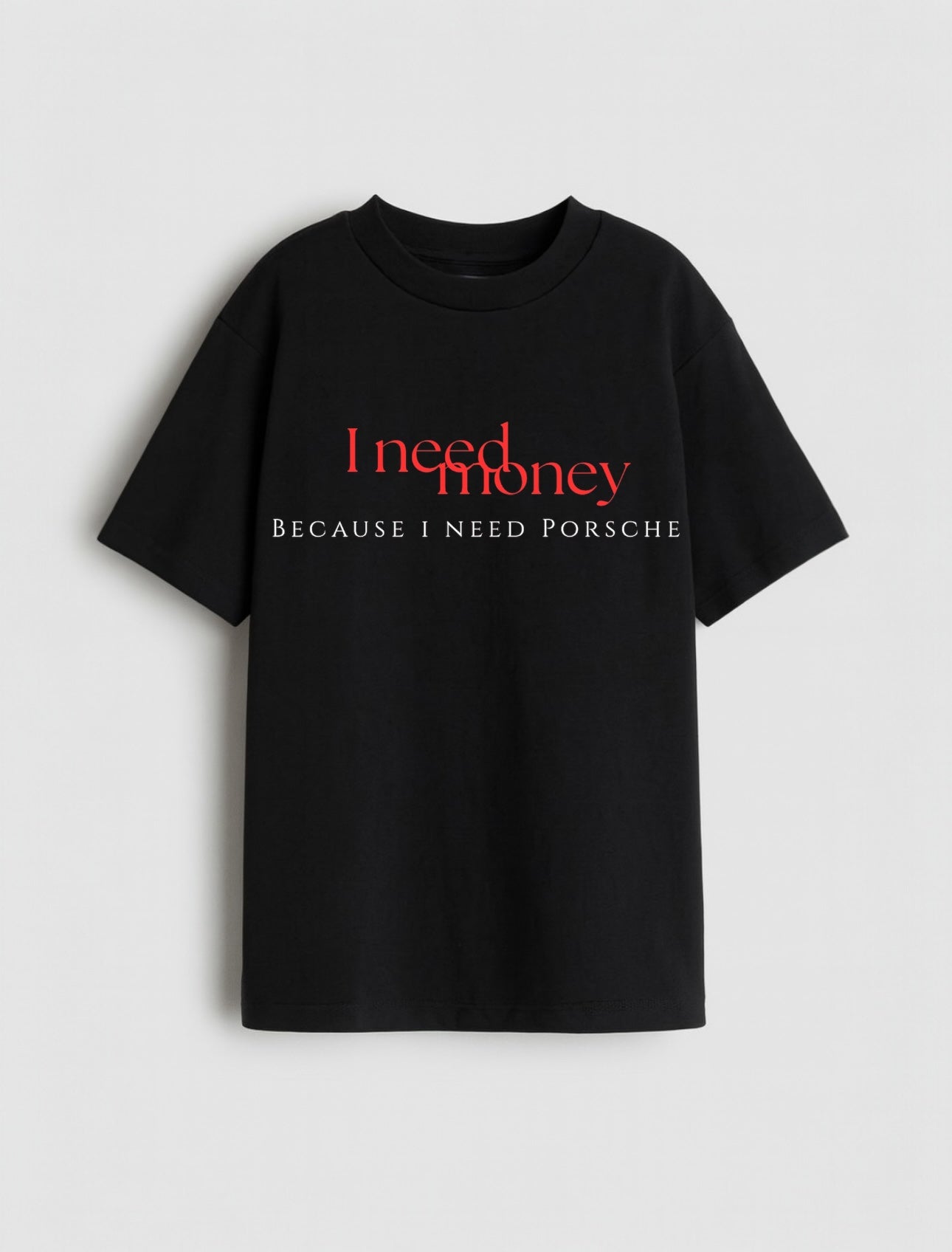 I Need Porsche T-shirt