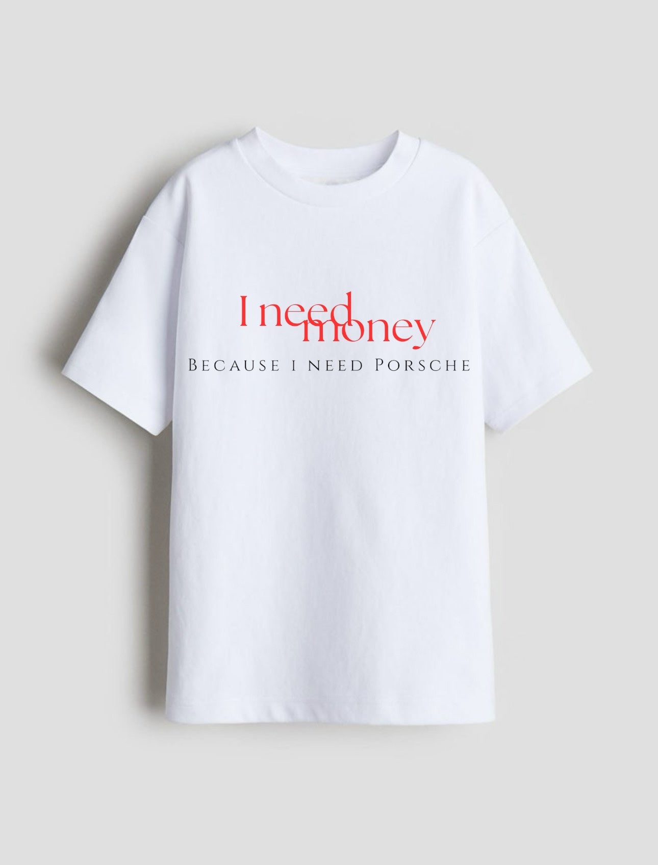 I Need Porsche T-shirt